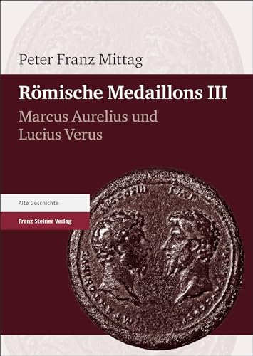 Römische Medaillons. Band 3: Marcus Aurelius und Lucius Verus von Franz Steiner Verlag
